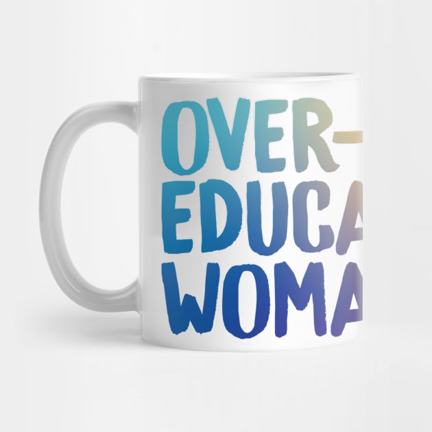 Over-Educated Woman Pro-Choice by murialbezanson